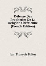 Dfense Des Propheties De La Religion Chrtienne (French Edition)