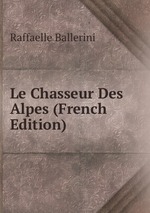 Le Chasseur Des Alpes (French Edition)