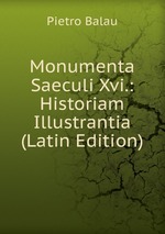 Monumenta Saeculi Xvi.: Historiam Illustrantia (Latin Edition)