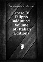 Opere Di Filippo Baldinucci, Volume 14 (Italian Edition)