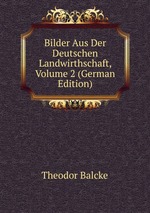 Bilder Aus Der Deutschen Landwirthschaft, Volume 2 (German Edition)
