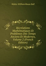 Rcrations Mathmatiques Et Problmes Des Temps Anciens Et Modernes, Volume 2 (French Edition)