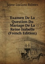 Examen De La Question Du Mariage De La Reine Isabelle (French Edition)
