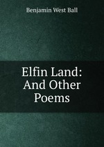 Elfin Land: And Other Poems