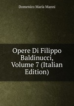 Opere Di Filippo Baldinucci, Volume 7 (Italian Edition)