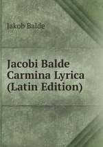 Jacobi Balde Carmina Lyrica (Latin Edition)