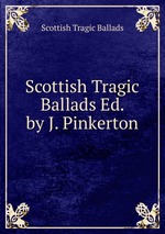Scottish Tragic Ballads Ed. by J. Pinkerton