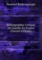 Bibliographie Critique De Goethe En France (French Edition)