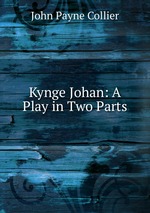 Kynge Johan: A Play in Two Parts