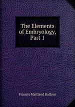 The Elements of Embryology, Part 1