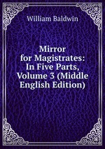 Mirror for Magistrates: In Five Parts, Volume 3 (Middle English Edition)
