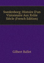 Swedenborg; Histoire D`un Visionnaire Aux Xviiie Sicle (French Edition)