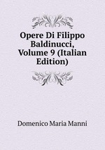 Opere Di Filippo Baldinucci, Volume 9 (Italian Edition)