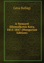 A Nemzeti llamalkots Kora, 1815-1847 (Hungarian Edition)