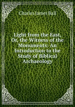 Light from the East, Or, the Witness of the Monuments: An Introduction to the Study of Biblical Archaeology