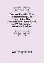 Gustave Planche: Eine Untersuchung Zur Geschichte Der Franzsischen Kunstkritik Im 19. Jahrhundert (German Edition)