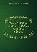 Opere Di Filippo Baldinucci, Volume 11 (Italian Edition)