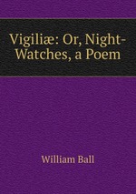 Vigili: Or, Night-Watches, a Poem