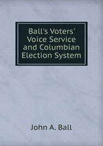 Ball`s Voters` Voice Service and Columbian Election System