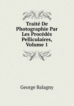 Trait De Photographie Par Les Procds Pelliculaires, Volume 1