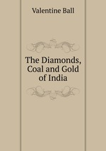 The Diamonds, Coal and Gold of India
