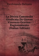 La Divina Commedia Giudicata Da Giovan Vincenzo Gravina: Ragionamento (Italian Edition)