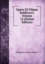 Opere Di Filippo Baldinucci, Volume 12 (Italian Edition)