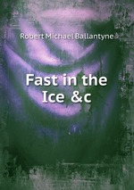 Fast in the Ice &c