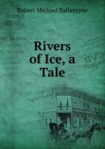 Rivers of Ice, a Tale