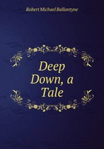 Deep Down, a Tale