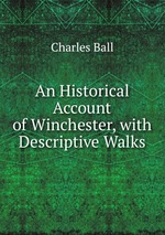 An Historical Account of Winchester, with Descriptive Walks