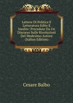 Lettere Di Politica E Letteratura Edite E Inedite: Precedute Da Un Discorso Sulle Rivoluzioni Del Medesimo Autore (Italian Edition)