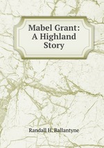 Mabel Grant: A Highland Story