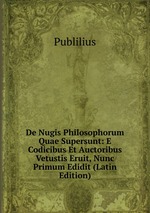 De Nugis Philosophorum Quae Supersunt: E Codicibus Et Auctoribus Vetustis Eruit, Nunc Primum Edidit (Latin Edition)