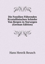 Die Fossilien Fhrenden Krystallinischen Schiefer Von Bergen in Norwegen (German Edition)