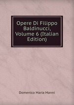 Opere Di Filippo Baldinucci, Volume 6 (Italian Edition)