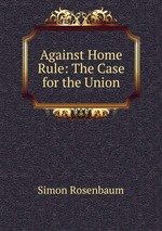 Against Home Rule: The Case for the Union