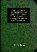 Gl`italiani Nella Civilt Egiziana Del Secolo Xix: Storia-Biografie-Monografie, Volume 1 (Italian Edition)