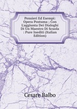 Pensieri Ed Esempi: Opera Postuma ; Con L`aggiunta Dei Dialoghi Di Un Maestro Di Scuola : Pure Inediti (Italian Edition)