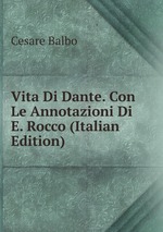Vita Di Dante. Con Le Annotazioni Di E. Rocco (Italian Edition)