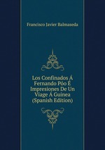 Los Confinados  Fernando Po  Impresiones De Un Viage  Guinea (Spanish Edition)