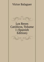 Los Reyes Catlicos, Volume 1 (Spanish Edition)