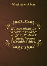 El Pensamiento De La Nacin: Peridico Religioso, Poltico Y Literario, Volume 3 (Spanish Edition)