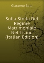 Sulla Storia Del Regime Matrimoniale Nel Ticino (Italian Edition)