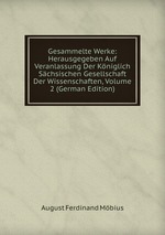 Gesammelte Werke: Herausgegeben Auf Veranlassung Der Kniglich Schsischen Gesellschaft Der Wissenschaften, Volume 2 (German Edition)