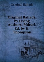 Original Ballads, by Living Authors, Mdcccl. Ed. by H. Thompson