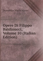 Opere Di Filippo Baldinucci, Volume 10 (Italian Edition)