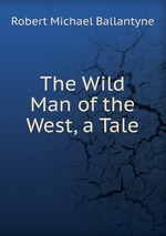 The Wild Man of the West, a Tale