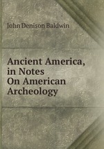 Ancient America, in Notes On American Archeology