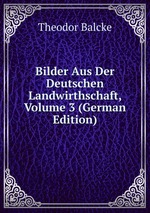 Bilder Aus Der Deutschen Landwirthschaft, Volume 3 (German Edition)